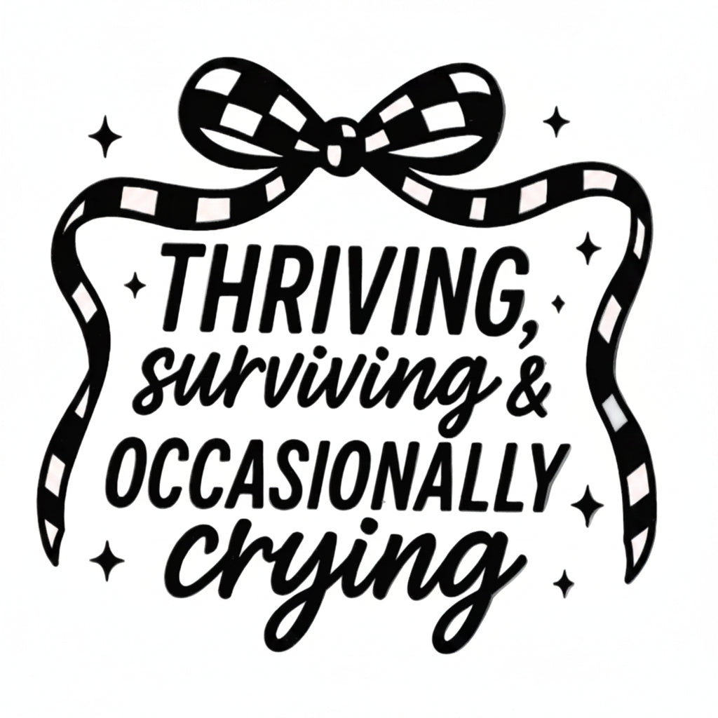 Ribbon bow and the phrase “THRIVING, surviving & OCCASIONALLY crying” in stylized text.