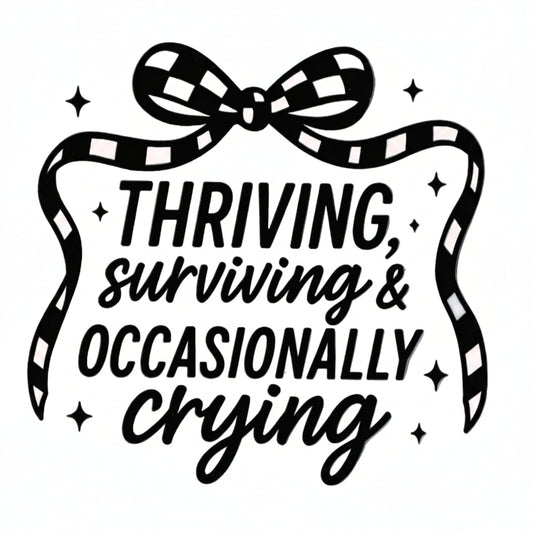 Ribbon bow and the phrase “THRIVING, surviving & OCCASIONALLY crying” in stylized text.