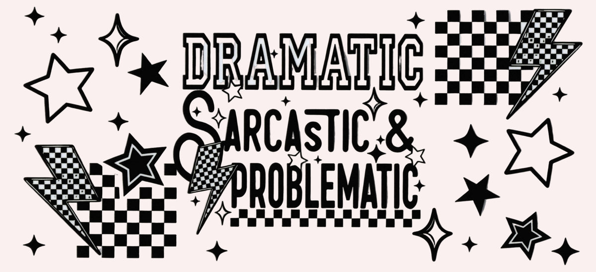 A black and white graphic design featuring the text 'DRAMATIC SARCASTIC & PROBLEMATIC' in a stylized font, surrounded by stars, lightning bolts, and checkered flags 